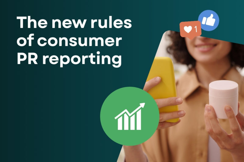 The new rules of consumer PR reporting: 5 steps to prove real ROI